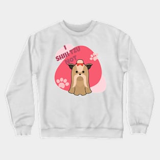 I Shih Tzu Not Dog Crewneck Sweatshirt